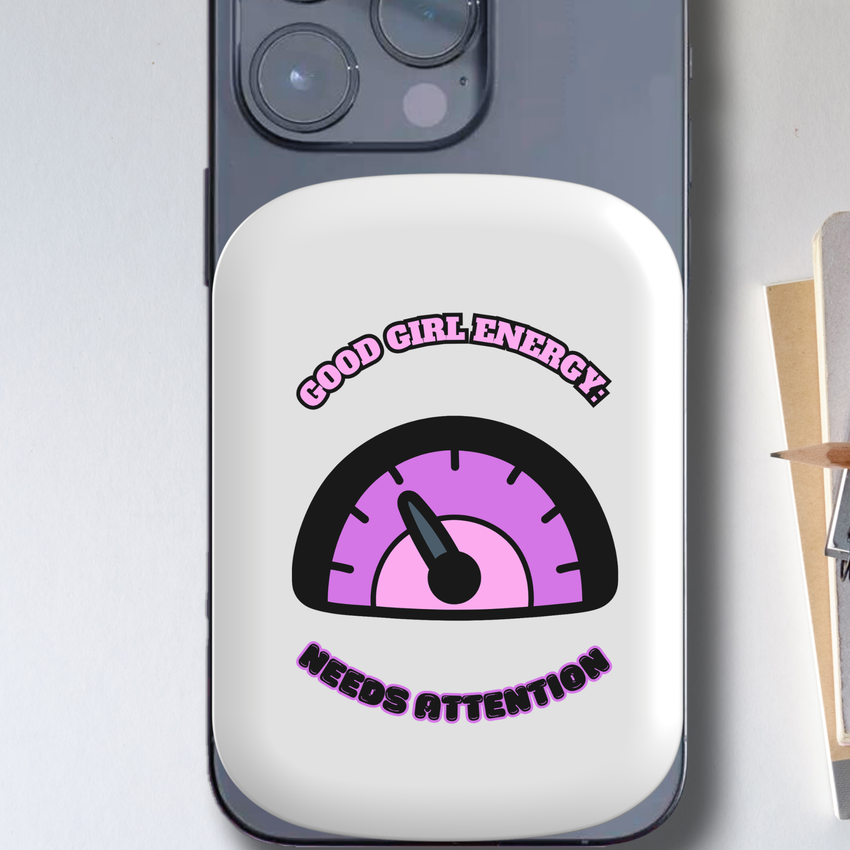 Good Girl Energy Needs Attention Magnetic Powerbank