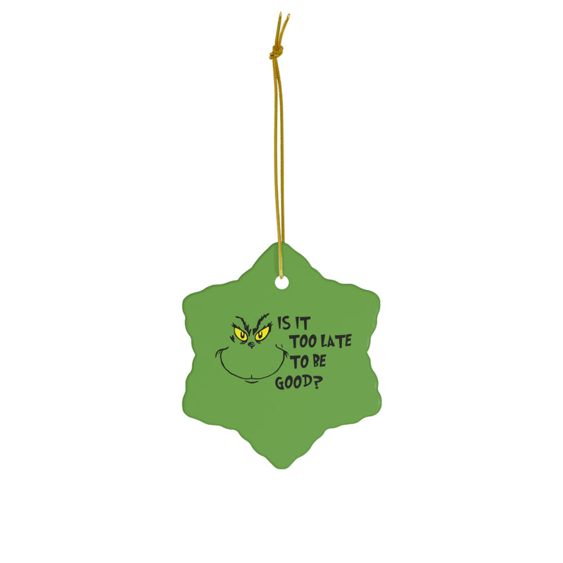 Too Late to be Good - Grinch Ceramic Ornament Christmas Tree Decor