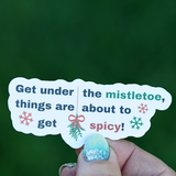 Get Under the Mistletoe, Things Are About to Get Spicy Sticker